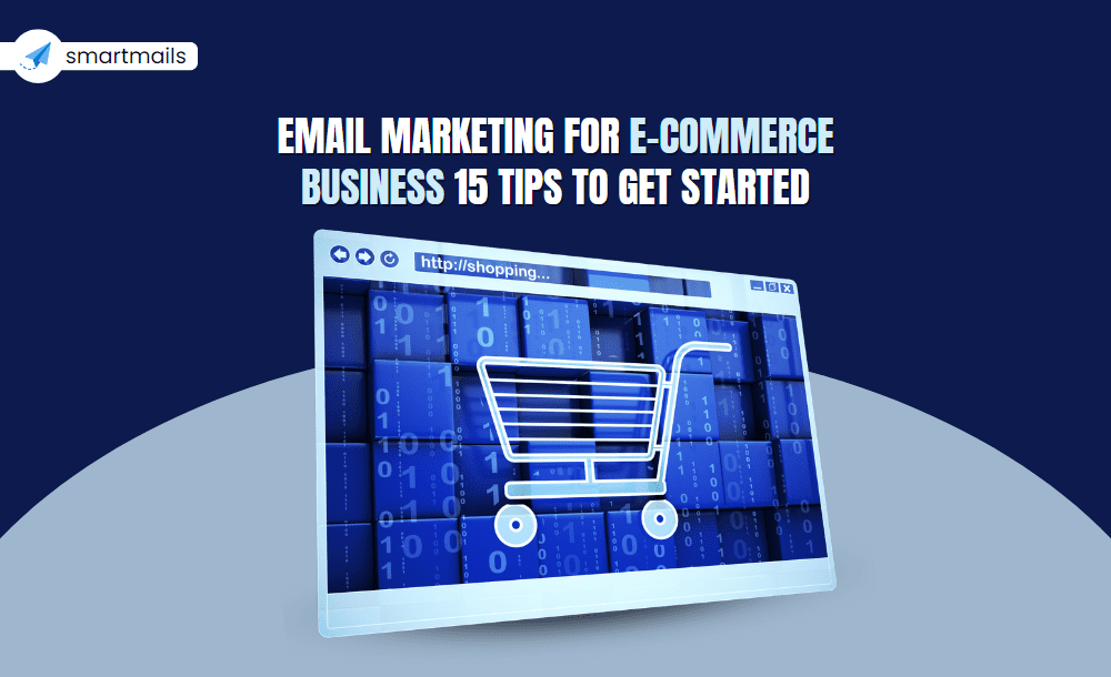 Email Marketing for E-commerce Business: 15 Tips to Get Started